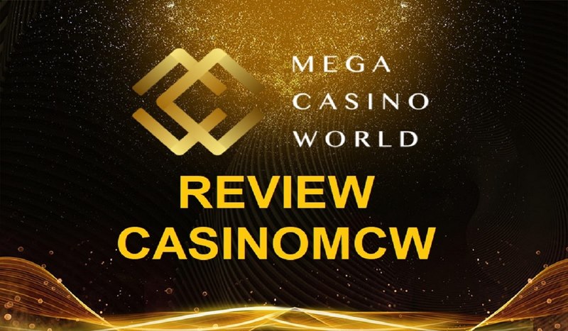Đánh giá link mcwaffiliates. Com truy cập vào casinomcw mới nhất 6 Review những ưu điểm nổi bật tại casinomcw